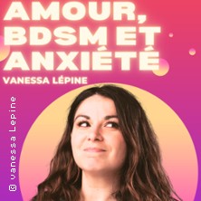 Vanessa L&eacute;pine - Amour, BDSM et Anxi&eacute;t&eacute; - Le Complexe, Lyon